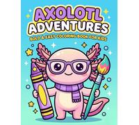 Axolotl Adventures: Bold & Easy Coloring Book for Kids: 50 Cute and Easy Axolotl Coloring Pages for Kids Ages 4-8 | Fun Kawaii Animals Coloring Book ... Girls | Perfect Gift for Toddlers & Children