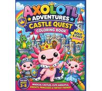 Axolotl Adventures: Castle Quest Coloring Book: Bold & Easy Royal Coloring Fun for Kids Ages 3-8 | Magical Castles, Cute Axolotls, Knights, Princesses ... 8.5 x 11 (Axolotl Adventures Coloring Books)