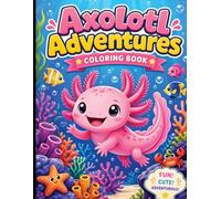 Axolotl Adventures Coloring: A Bold & Easy Coloring Book for Little Explorers | 30 Cute & Adorable Axolotl Pages for Kids Ages 4-8 | Fun, Simple, & Big Designs for Boys and Girls