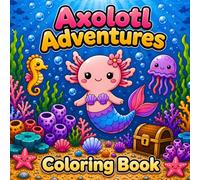 Axolotl Adventures Coloring Book: 40 Cute, Bold & Easy Coloring Pages for Kids, Teens & Adults