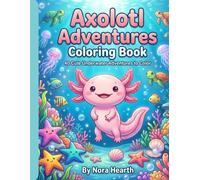 Axolotl Adventures Coloring Book: 40 Cute Underwater Adventures to Color| Fun Ocean Animals, Kawaii Axolotls, Coral Reefs & Creative Coloring Pages ... & Fantasy Coloring Adventures for Kids)