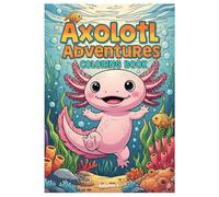 Axolotl Adventures Coloring Book: A Fun Coloring Book for Boys and Girls with Over 20 Fantastic Scenes of Superheroes, Astronauts, and Musicians.