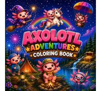 Axolotl Adventures Coloring Book: A Magical Adventures to Color for Kids , Teens and Adults: A Fun & Relaxing Ultra-Minimalist Coloring Journey with Cute Axolotl Characters