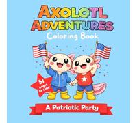Axolotl Adventures Coloring Book: A Patriotic Party