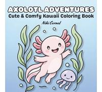 Axolotl Adventures Coloring Book: Cute and Comfy Kawaii Animals - Fun Gift for Kids, Teens and Adults with Relaxing, Bold and Easy Illustrations