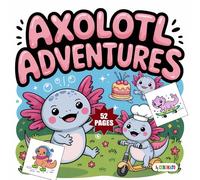 Axolotl Adventures Coloring Book: Cute Axolotl Coloring Book for Kids Ages 3-8, 4 to 7 and Above| Fun, Easy, and Bold Animal Designs for Preeschoolers ... Adults (Cute Animals Coloring Book Series)