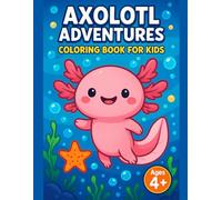 Axolotl Adventures Coloring Book for Kids: 40 Cute Underwater Designs for Children Ages 4-6, Fun and Magical Axolotl Pages