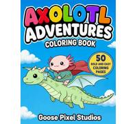 Axolotl Adventures Coloring Book for Kids Ages 3 to 5: 50 Bold and Easy Coloring Pages with Fun Adventure Scenes for Toddlers and Preschoolers