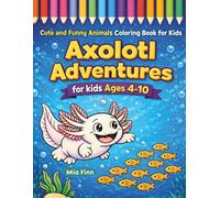 Axolotl Adventures: Cute and Funny Animals Coloring Book for Kids: Super Fun Coloring Pages of Cute Axolotls for Boys and Girls Ages 4-10 - Perfect Gift for Animal Lovers