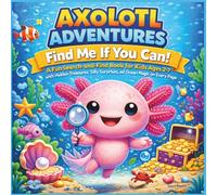 Axolotl Adventures: Find Me If You Can!: A Fun Search-and-Find Book for Kids Ages 2-7 with Hidden Treasures, Silly Surprises, and Ocean Magic on Every ... 8.5 x 8.5 (AXOLOTL ADVENTURES STORYBOOKS)