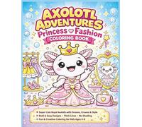 Axolotl Adventures: Princess & Fashion Coloring Book: Super Cute Royal Axolotls with Dresses, Crowns & Style Bold & Easy Designs • Thick Lines • No ... 8.5 x 11 (Axolotl Adventures Coloring Books)