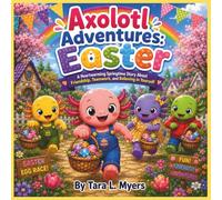 Axolotl Adventures: The Great Easter Egg Race!: A Heartwarming Springtime Story About Friendship, Teamwork, and Believing in Yourself - Perfect for ... (COLLECTION OF AXOLOTL ADVENTURES STORYBOOKS)