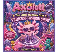 Axolotl Adventures: The Little Runway Star: A Magical Fashion Show Story of Style, Confidence, and Creativity for Kids Ages 3-7| Animal storybook| ... (COLLECTION OF AXOLOTL ADVENTURES STORYBOOKS)