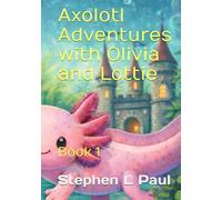 Axolotl Adventures with Olivia and Lottie: Book 1