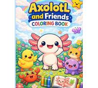 Axolotl and Friends Coloring Book: Cute and Easy Coloring Pages with Friendly Animal Characters for Kids