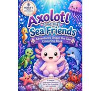 Axolotl and his sea friends: adventures under the sea colouring book