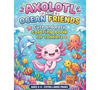 Axolotl and Ocean Friends: My First Coloring Book For Toddlers Ages 2+, Cute & Easy Coloring Book