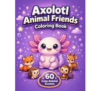 Axolotl Animal Friends Coloring Book: Cute Axolotl and Animal Friends Coloring Book for Kids Ages 4-8 | Farm, Zoo, and Jungle Adventures (Axolotl Adventures)