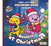 Axolotl at Christmas 2025 - Bold and Easy Coloring Book for All Ages: 50 Coloring Pages of Festive Axolotl in Merry Moments!