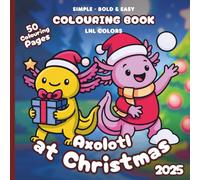Axolotl at Christmas 2025 - Bold and Easy Colouring Book for All Ages: 50 Colouring Pages of Festive Axolotls in Merry Moments!