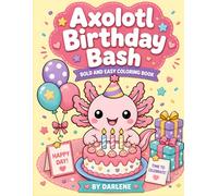 AXOLOTL BIRTHDAY BASH: BOLD AND EASY COLORING BOOK