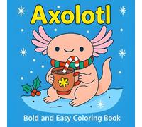 Axolotl - Bold and Easy Coloring Book: for fun, calm, and creative coloring for all ages