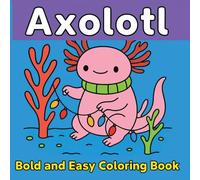 Axolotl: Bold and Easy Coloring Book: Underwater Scenes for Stress Relief and Joyful