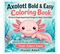 Axolotl Bold & Easy Coloring Book: 50 Cute & Simple Kawaii Axolotl Designs for Adults, Teens & Kids