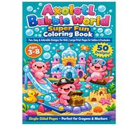 Axolotl Bubble World Super Fun Coloring Book: Fun, Easy & Adorable Designs for Kids | Large Print Pages for Toddlers & Preschoolers