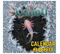 Axolotl Calendar 2026: Vibrant Photos of Charming Cute Aquatic Little Amphibians 8.5 x 8.5"