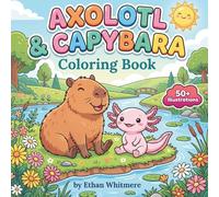 Axolotl & Capybara Adventures: A Coloring Book with 50+ Designs for Boys and Girls Ages 8-12