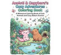 Axolotl & Capybara's Cozy Adventures Coloring Book: A Whimsical Kawaii Coloring Book for Kids, Teens, and Adults Featuring Adorable Animals, Relaxing ... Moments for Stress Relief and Creative Fun
