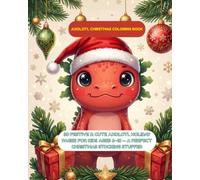 Axolotl Christmas Coloring Book: 30 Festive & Cute Axolotl Holiday Pages for Kids Ages 6-10 - A Perfect Christmas Stocking Stuffer (Axolotl Adventures Coloring Series)