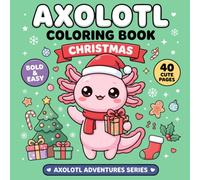 Axolotl Christmas Coloring Book: 40 Cozy Bold & Easy Christmas Coloring Pages Featuring Cute Axolotls, Santa, Snowy Adventures, Holiday Friends, ... Adorable Axolotls (AXOLOTL ADVENTURES SERIES)