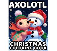 Axolotl Christmas Coloring Book: 50 Holiday Season Coloring Pages and 50 Fun Facts for Kids Ages 4-8