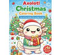 Axolotl Christmas Coloring Book: A Cute Winter Holiday Coloring Book for Boys and Girls (The Cute Axolotl Adventures Series)