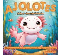 Axolotl Colorear & Descubrir - 50 Lindas Páginas para Colorear & Datos Fascinantes sobre Axolotes: Colorear Creativo & Aprendizaje Lúdico para Niños a ... Años, Libro para Colorear con Datos Curiosos
