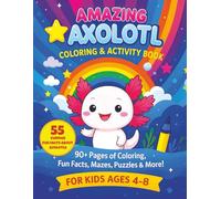 Axolotl Coloring & Activity Book with 55 Fun Facts for Kids Ages 4-8: 90+ Pages of Coloring, Mazes & Puzzles: Discover the Cute World of Axolotls - ... Searches, Spot the Difference, Quizzes & More