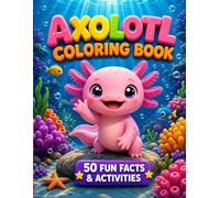 Axolotl Coloring Book: 100+ Pages of Cute Coloring, 50 Amazing Facts, Word Search, and Spot the Difference - The Perfect Educational Gift for Little Ocean Explorers!