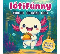 Axolotl Coloring Book: 100+ Pages with Kawaii Style Designs and Fun Facts about These Fascinating Animals - For Curious Minds Who Love to Learn While Coloring (Funny Coloring & Activity Books)