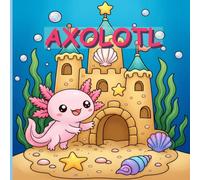 Axolotl Coloring Book: 25 Cute Kawaii Axolotls to Color for Kids, Teens, and Adults