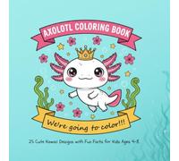 Axolotl Coloring Book: 25 Cute Kawaii Designs with Fun Facts for Kids Ages 4-8
