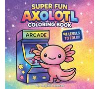 Axolotl Coloring Book 40+ Cute Axolotl Coloring Pages, Fun Facts & Coloring Sheets for Kids and Girls: Stress-Free Cute Animal Coloring Pages for Creativity, Relaxation & Learning