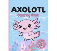 Axolotl Coloring Book: 40+ Cute Design's with Axolotl Fun Facts | Axolotl Book for Kids Ages 4-8 ( Kawaii style )