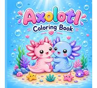 Axolotl Coloring Book: 45 Relaxing, Cute & Easy Coloring Pages for Kids Ages 4-12