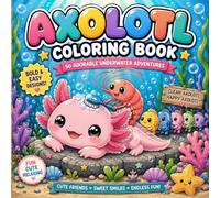 Axolotl Coloring Book: 50 Adorable Underwater Adventures with Cute Axolotls, Ocean Friends, Food, Fantasy, Sports & More