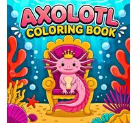 Axolotl Coloring Book: 50 Cute, Bold and Easy Coloring Pages Featuring Adorable Kawaii Axolotls for Kids, Teens, and Axolotl Lovers