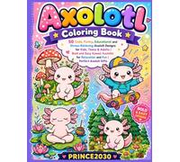 Axolotl Coloring Book: 50 Cute, Funny, Educational and Stress-Relieving Axolotl Designs for Kids, Teens & Adults | Bold and Easy Kawaii Axolotls for Relaxation and Fun | Perfect Axolotl Gifts