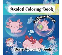 Axolotl Coloring Book: 50 cute kawaii Unique Bold and Easy Designs