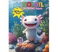 Axolotl Coloring Book: 50 Fun Designs Ages 3-5